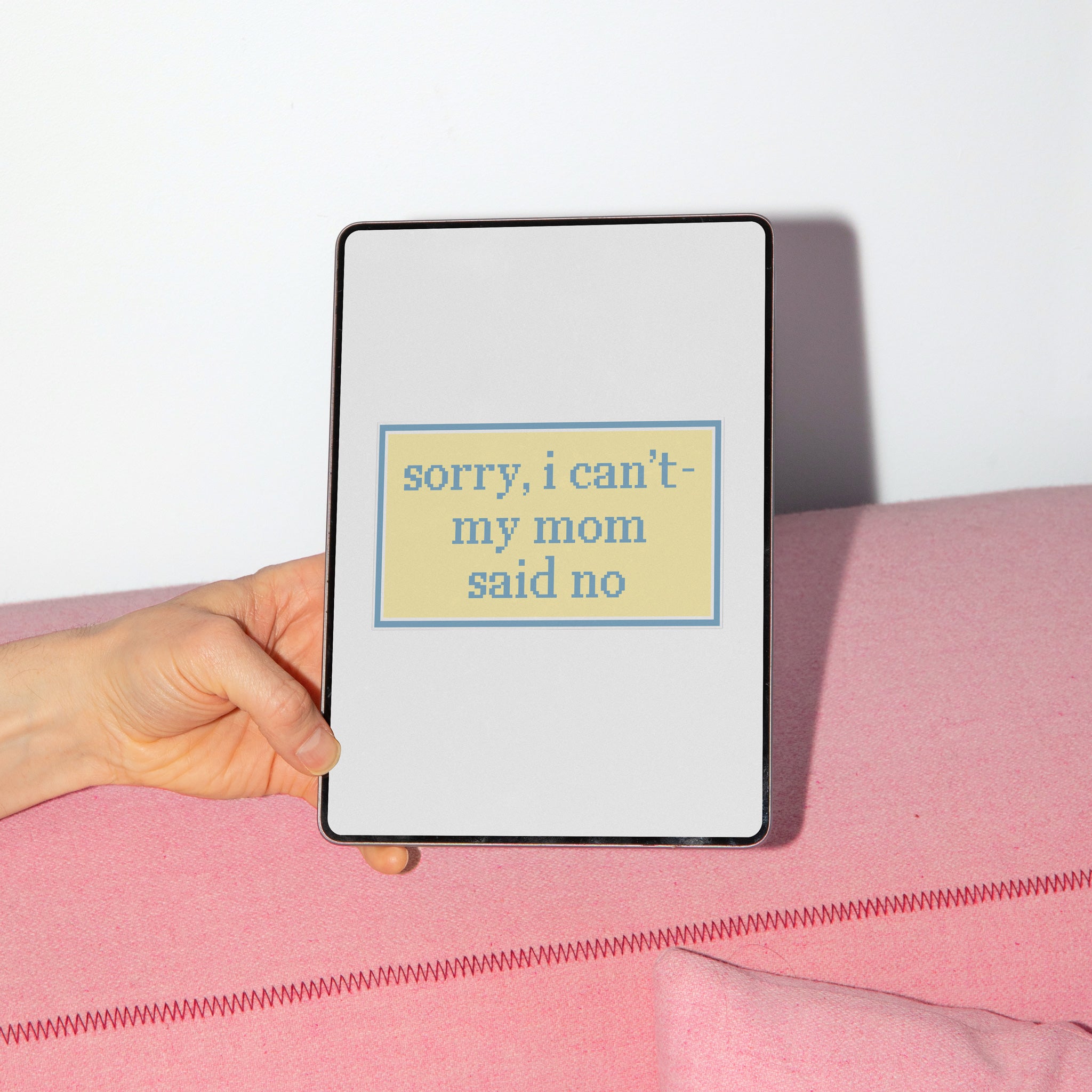 Sorry I Can't, My Mom Said No