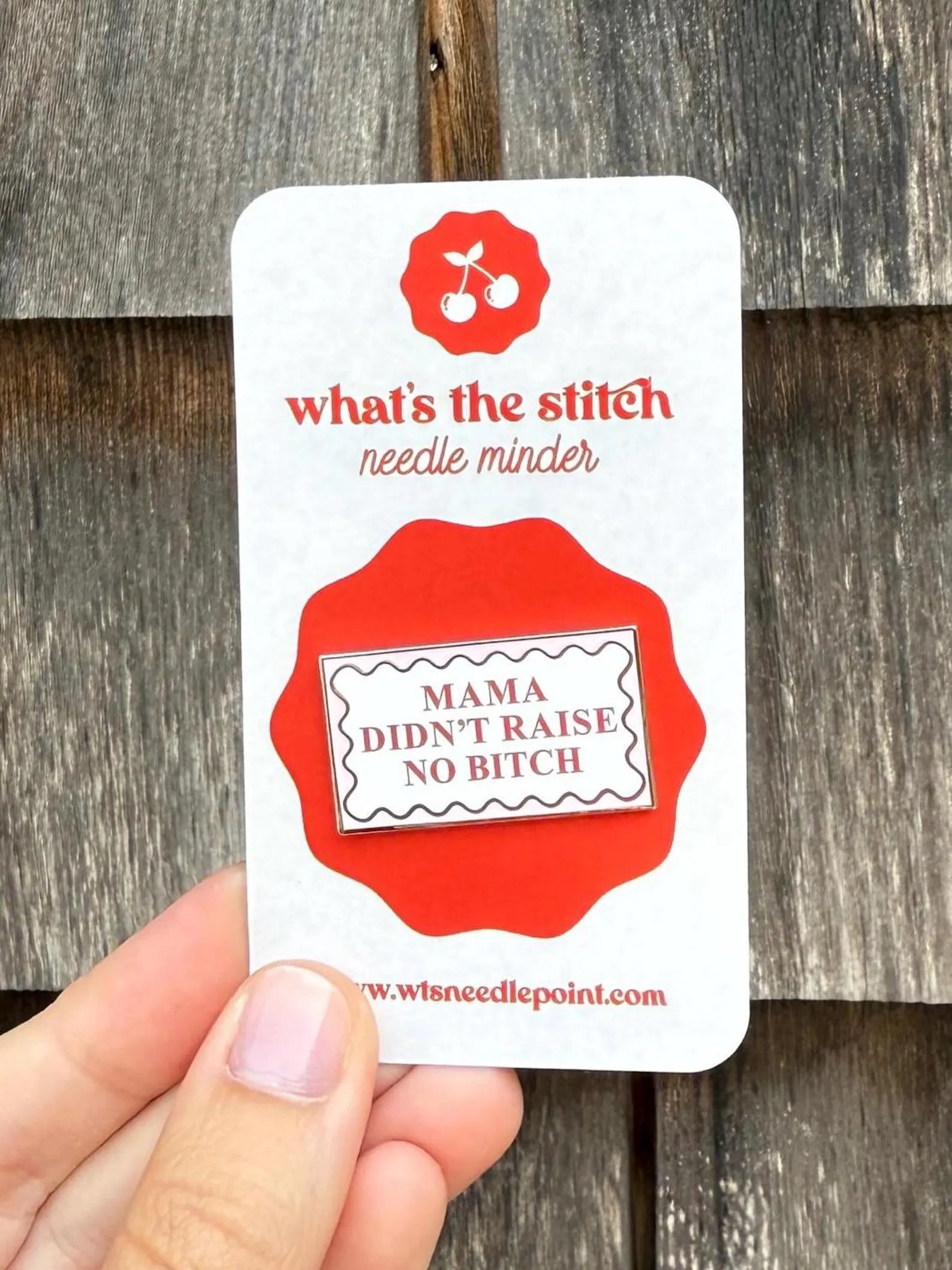 Mama Didn't Raise No Bitch Needle Minder